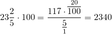 \[23\frac{2}{5} \cdot 100 = \frac{{117 \cdot \mathop {\overline {100} }\limits^{20} }}{{\mathop {\underline 5 }\limits_1 }} = 2340\]