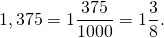 \[1,375 = 1\frac{{375}}{{1000}} = 1\frac{3}{8}.\]
