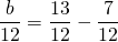 \[\frac{b}{{12}} = \frac{{13}}{{12}} - \frac{7}{{12}}\]