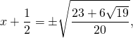 \[x + \frac{1}{2} =  \pm \sqrt {\frac{{23 + 6\sqrt {19} }}{{20}}} ,\]