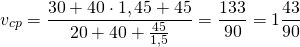 \[v_{cp}  = \frac{{30 + 40 \cdot 1,45 + 45}}{{20 + 40 + \frac{{45}}{{1,5}}}} = \frac{{133}}{{90}} = 1\frac{{43}}{{90}}\]