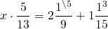 \[x \cdot \frac{5}{{13}} = 2\frac{{{1^{\backslash 5}}}}{9} + 1\frac{{{1^3}}}{{15}}\]
