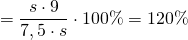 \[ = \frac{{s \cdot 9}}{{7,5 \cdot s}} \cdot 100\%  = 120\% \]