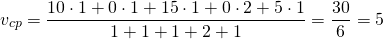 \[{v_{cp}} = \frac{{10 \cdot 1 + 0 \cdot 1 + 15 \cdot 1 + 0 \cdot 2 + 5 \cdot 1}}{{1 + 1 + 1 + 2 + 1}} = \frac{{30}}{6} = 5\]