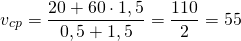 \[{v_{cp}} = \frac{{20 + 60 \cdot 1,5}}{{0,5 + 1,5}} = \frac{{110}}{2} = 55\]