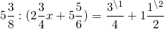 \[5\frac{3}{8}:(2\frac{3}{4}x + 5\frac{5}{6}) = \frac{{{3^{\backslash 1}}}}{4} + 1\frac{{{1^{\backslash 2}}}}{2}\]
