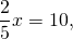 \[\frac{2}{5}x = 10,\]