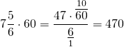 \[7\frac{5}{6} \cdot 60 = \frac{{47 \cdot \mathop {\overline {60} }\limits^{10} }}{{\mathop {\underline 6 }\limits_1 }} = 470\]
