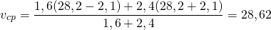\[ v_{cp}  = \frac{{1,6(28,2 - 2,1) + 2,4(28,2 + 2,1)}}{{1,6 + 2,4}} = 28,62 \]