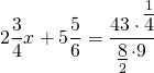 \[2\frac{3}{4}x + 5\frac{5}{6} = \frac{{43 \cdot \mathop {\overline 4 }\limits^1 }}{{\mathop {\underline 8 }\limits_2  \cdot 9}}\]